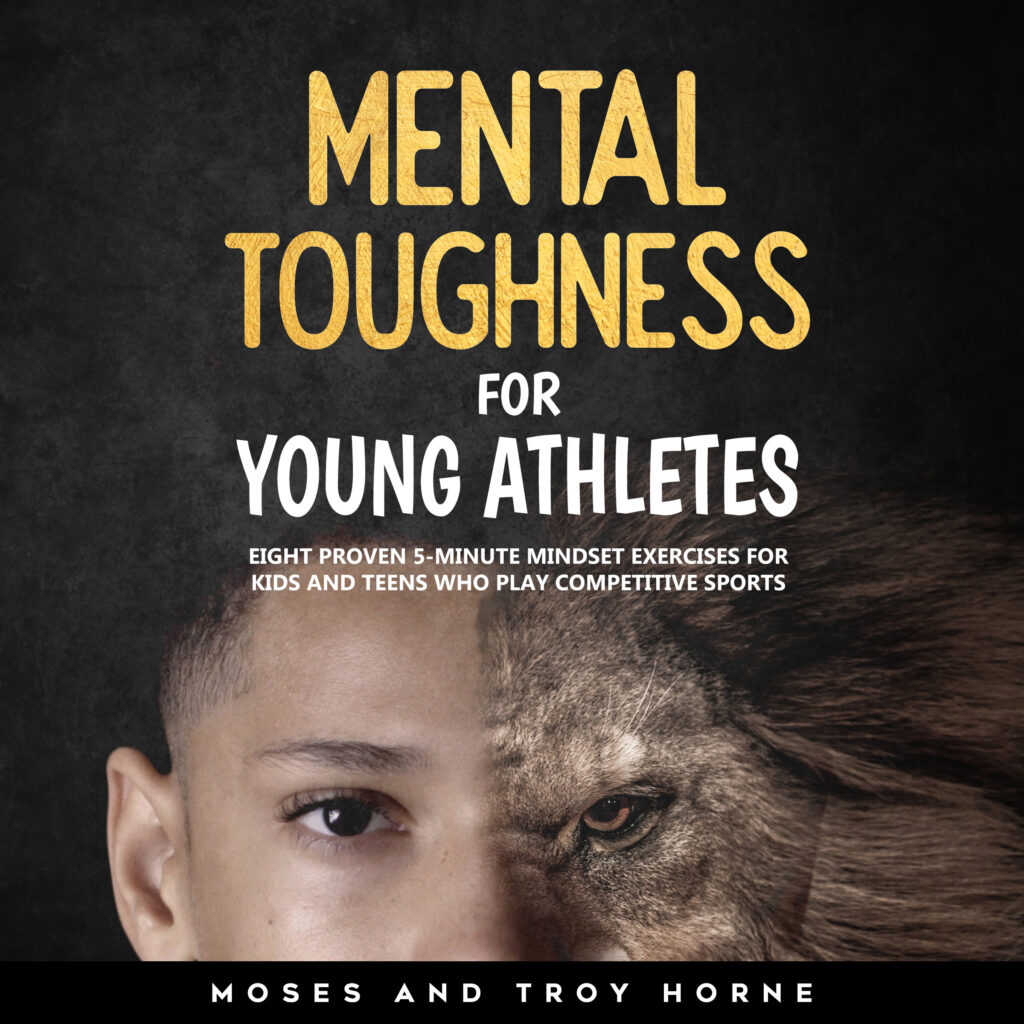 AUDIO – Mental Toughness For Young Athletes: Eight Proven 5-Minute Mindset Exercises For Kids And Teens Who Play Competitive Sports